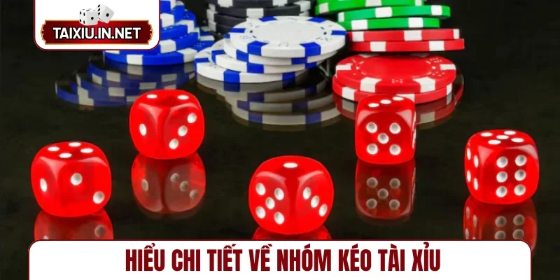 Hiểu chi tiết về nhóm kéo tài xỉu