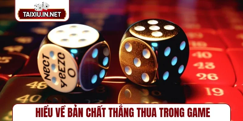 Hiểu về bản chất thắng thua trong game